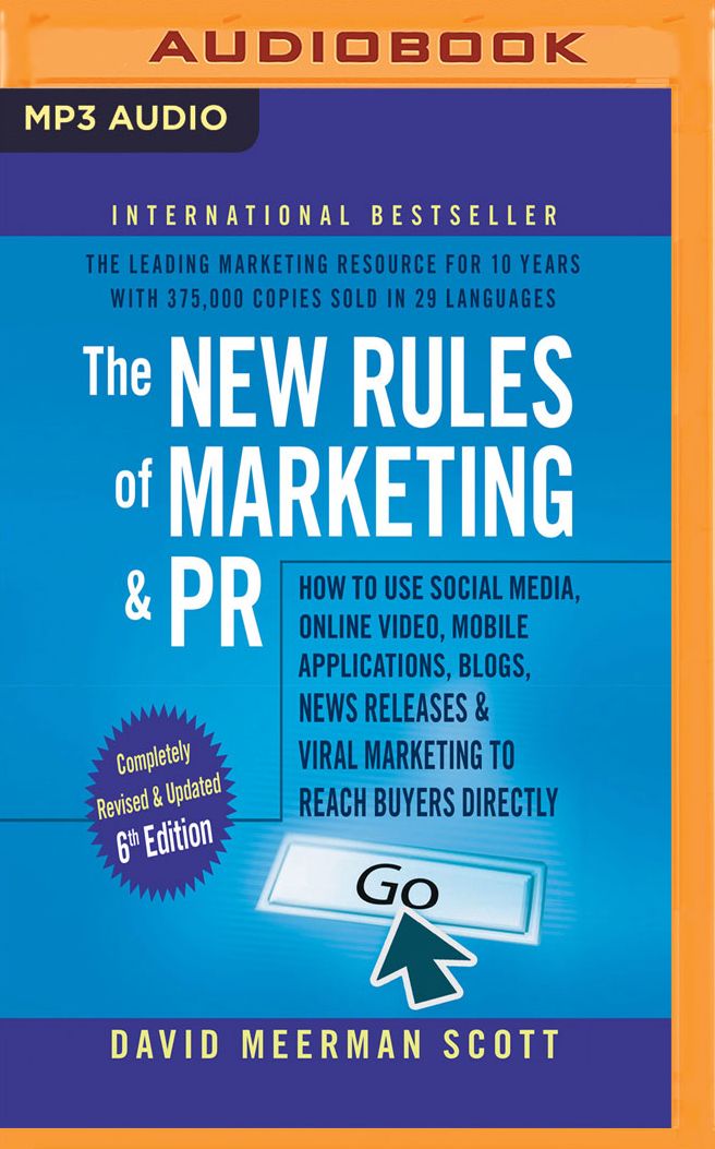 The New Rules of Marketing Pr, 6th Edition: How to Use Social Media, Online Video, Mobile Applications, Blogs, New Releases, and Viral Marketing to Reach Buyers Directly