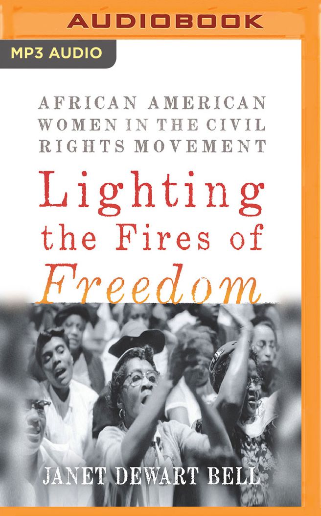 Lighting the Fires of Freedom: African American Women in the Civil Rights Movement