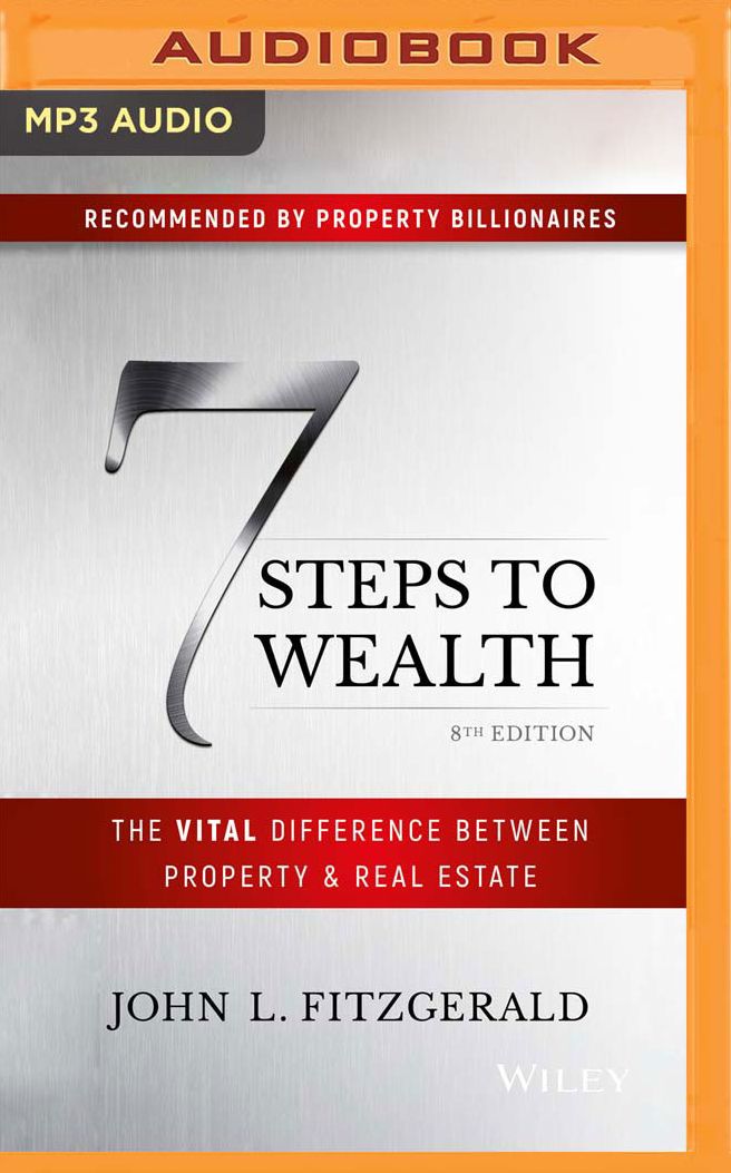 7 Steps to Wealth: The Vital Difference Between Property Real Estate