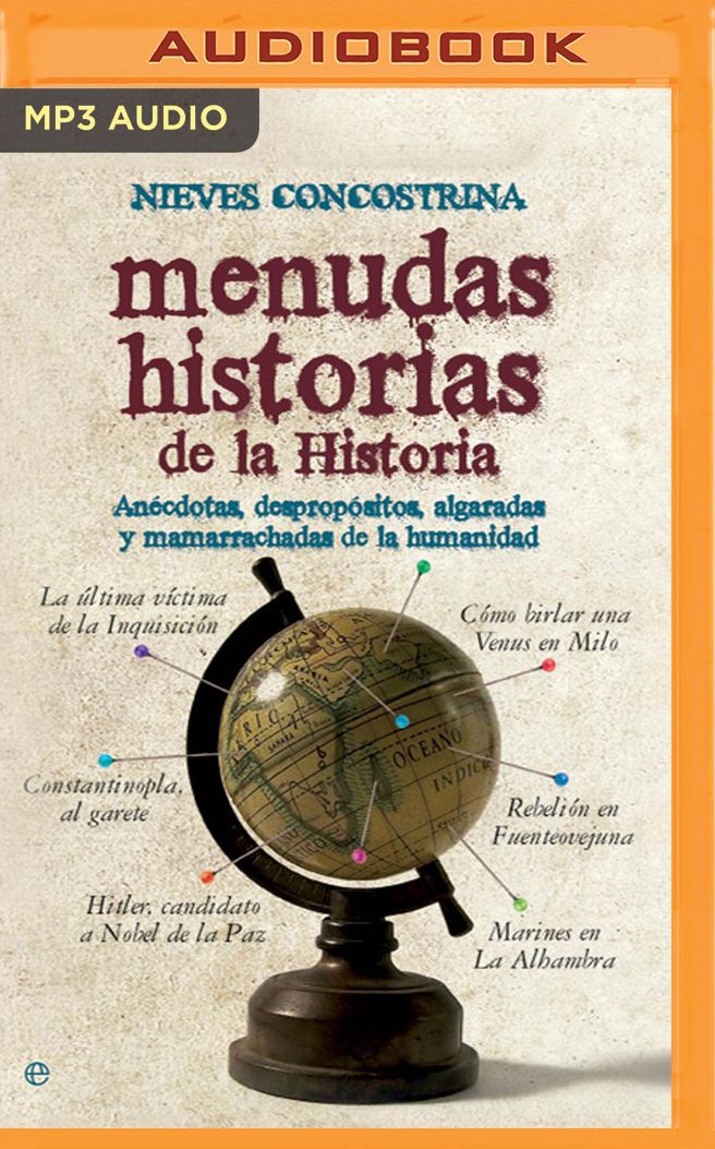 Menudas Historias de la Historia: Anï¿½cdotas, Despropï¿½sitos, Algaradas y Mamarrachadas de la Humanidad