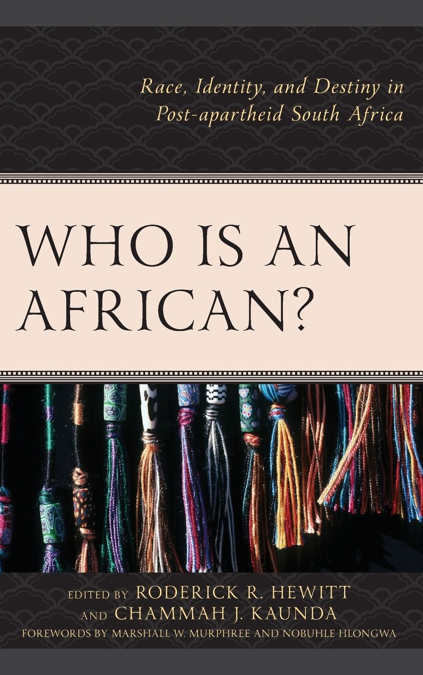 Who Is an African?: Race, Identity, and Destiny in Post-Apartheid South Africa