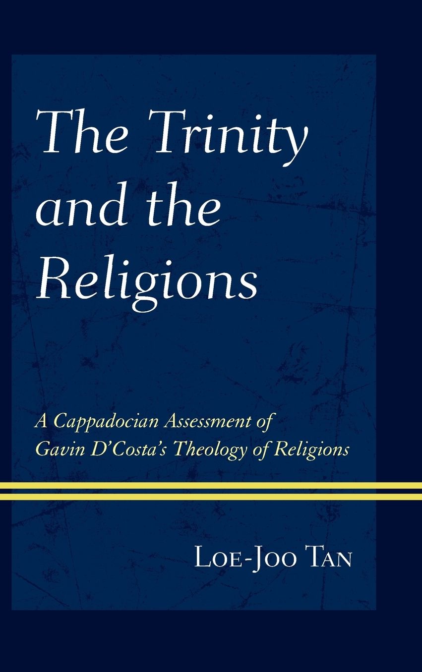 The Trinity and the Religions: A Cappadocian Assessment of Gavin d'Costa's Theology of Religions
