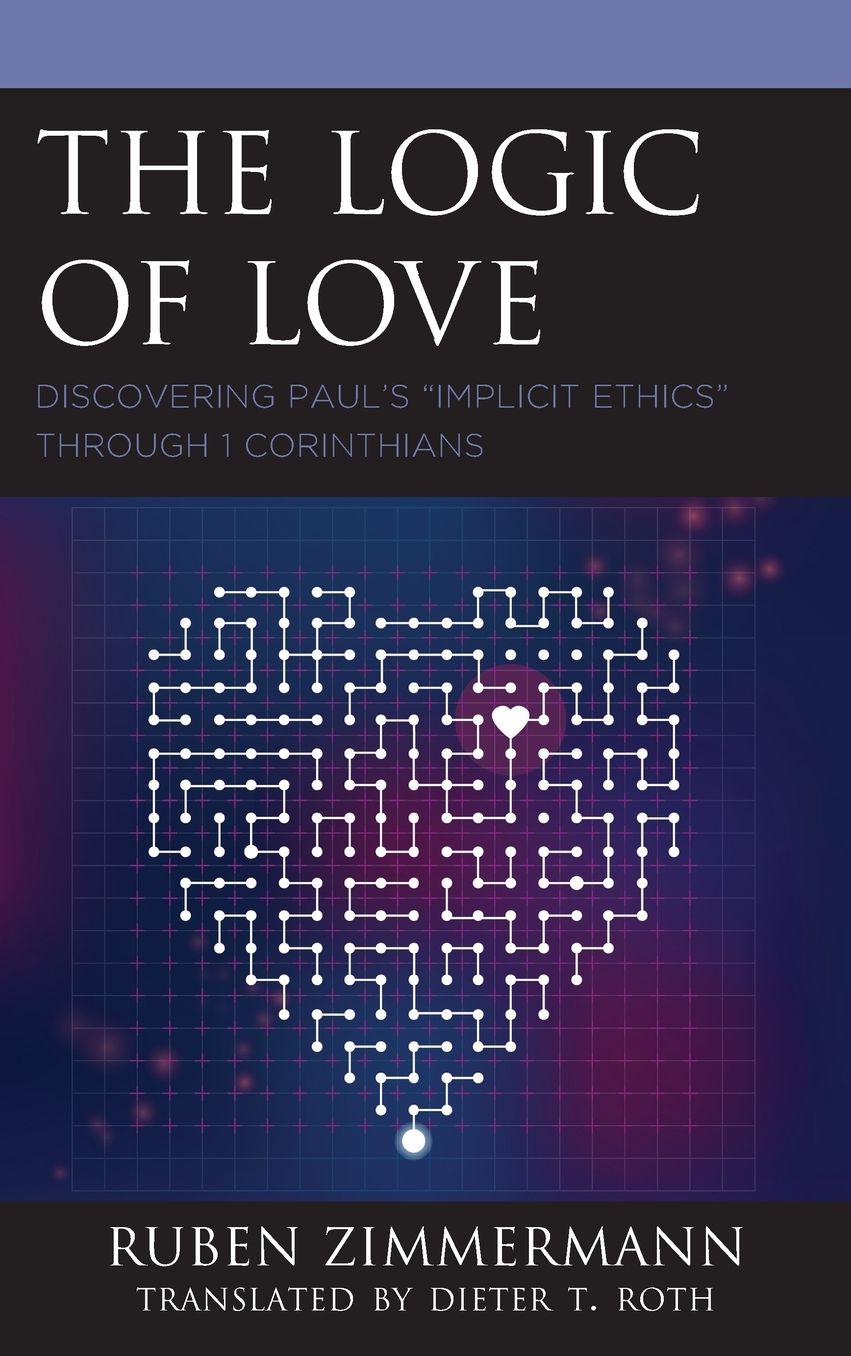 The Logic of Love: Discovering Paul's "implicit Ethics" Through 1 Corinthians