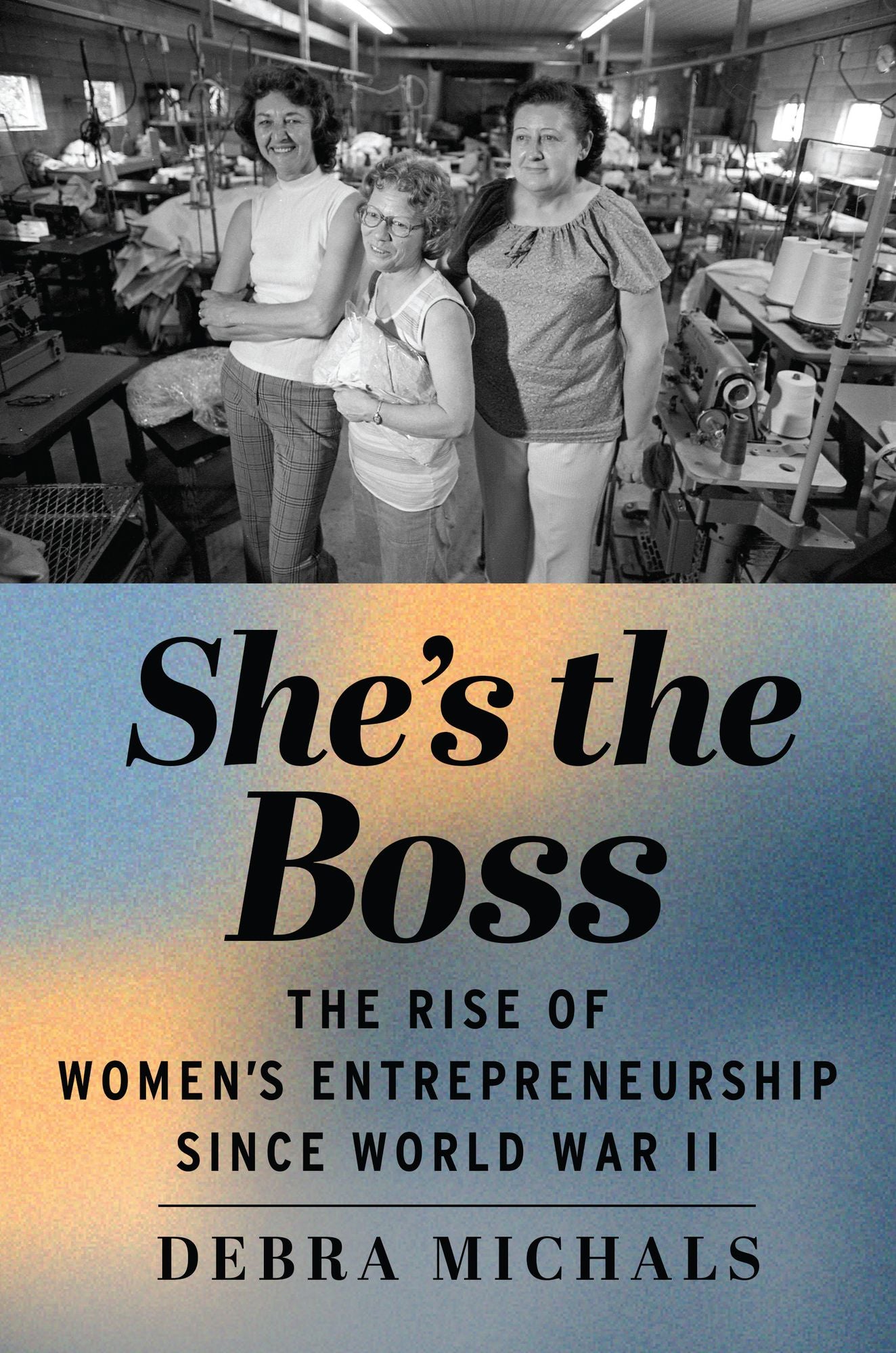 She's the Boss: The Rise of Women's Entrepreneurship since World War II