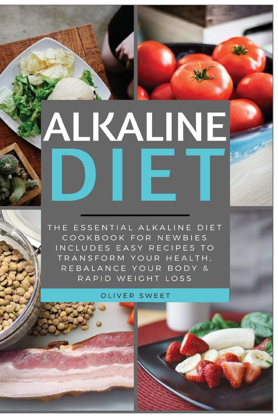 Alkaline Diet: The Essential Alkaline Diet Cookbook for Newbies - Includes Easy Recipes to Transform Your Health, Rebalance Your Body & Rapid Weight Loss