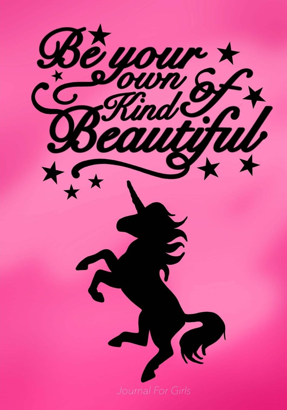 Journal For Girls: Your Own Kind Of Beautiful / Inspirational Journal Kids: Great Gift For Tweens! Unicorn Write And Draw Journal For Girls With Both Lined & Blank Journal Pages