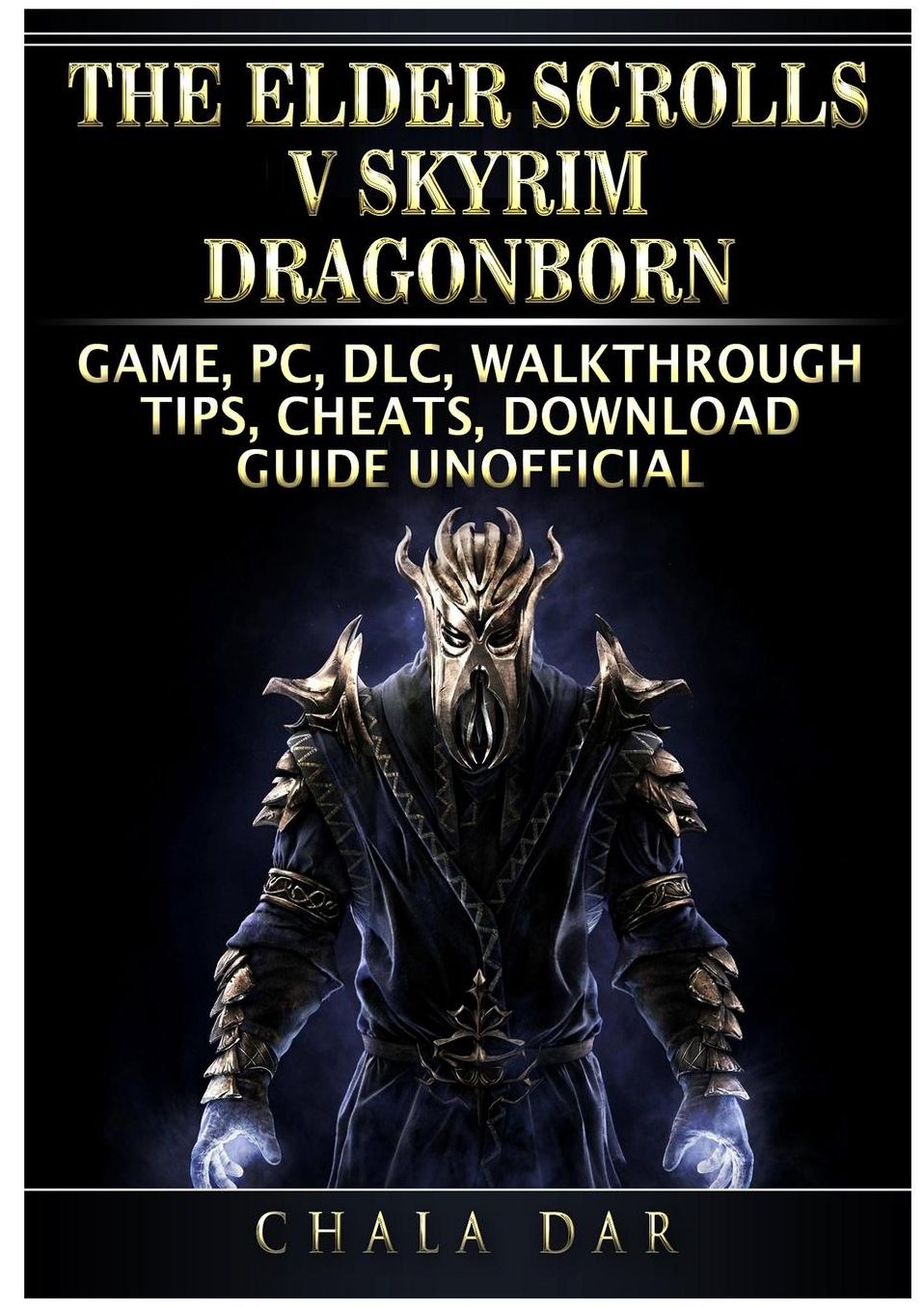 The Elder Scrolls V Skyrim Dragonborn Game, PC, DLC, Walkthrough, Tips, Cheats, Download Guide Unofficial