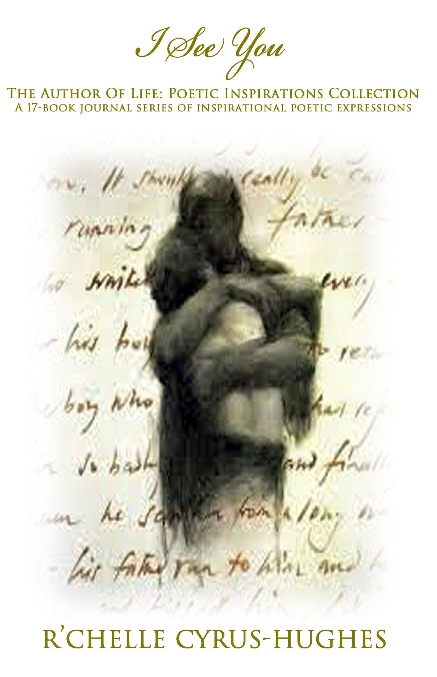 I See You: Author of Life Poetic Inspirations: A Divinely Inspired Poem & Psalm Collection