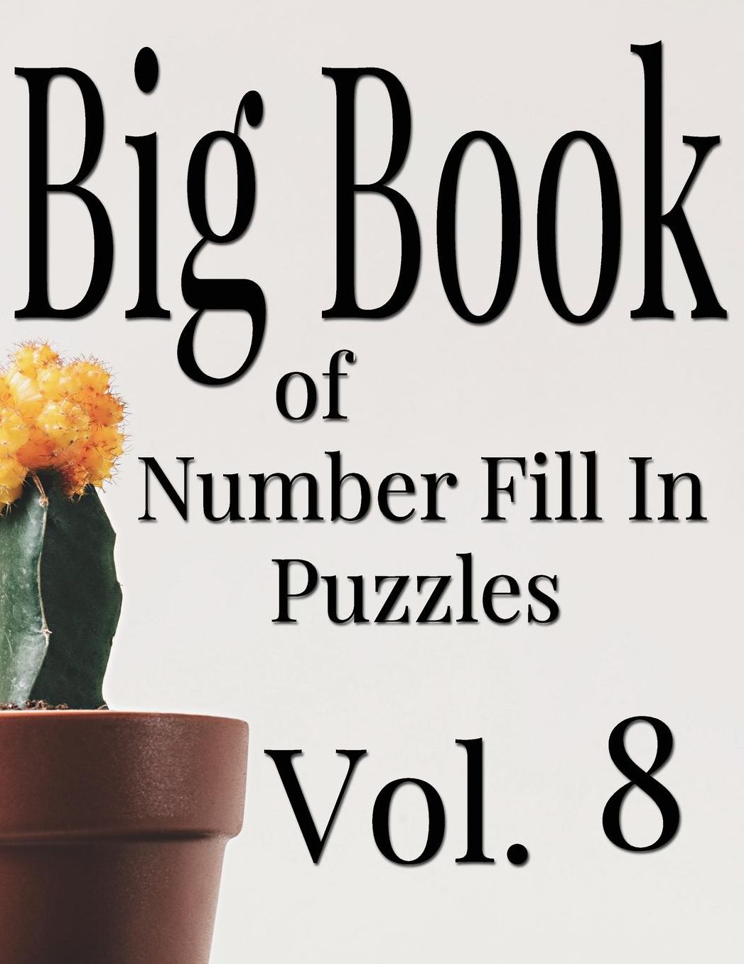 Big Book of Number Fill In Puzzles Vol. 8