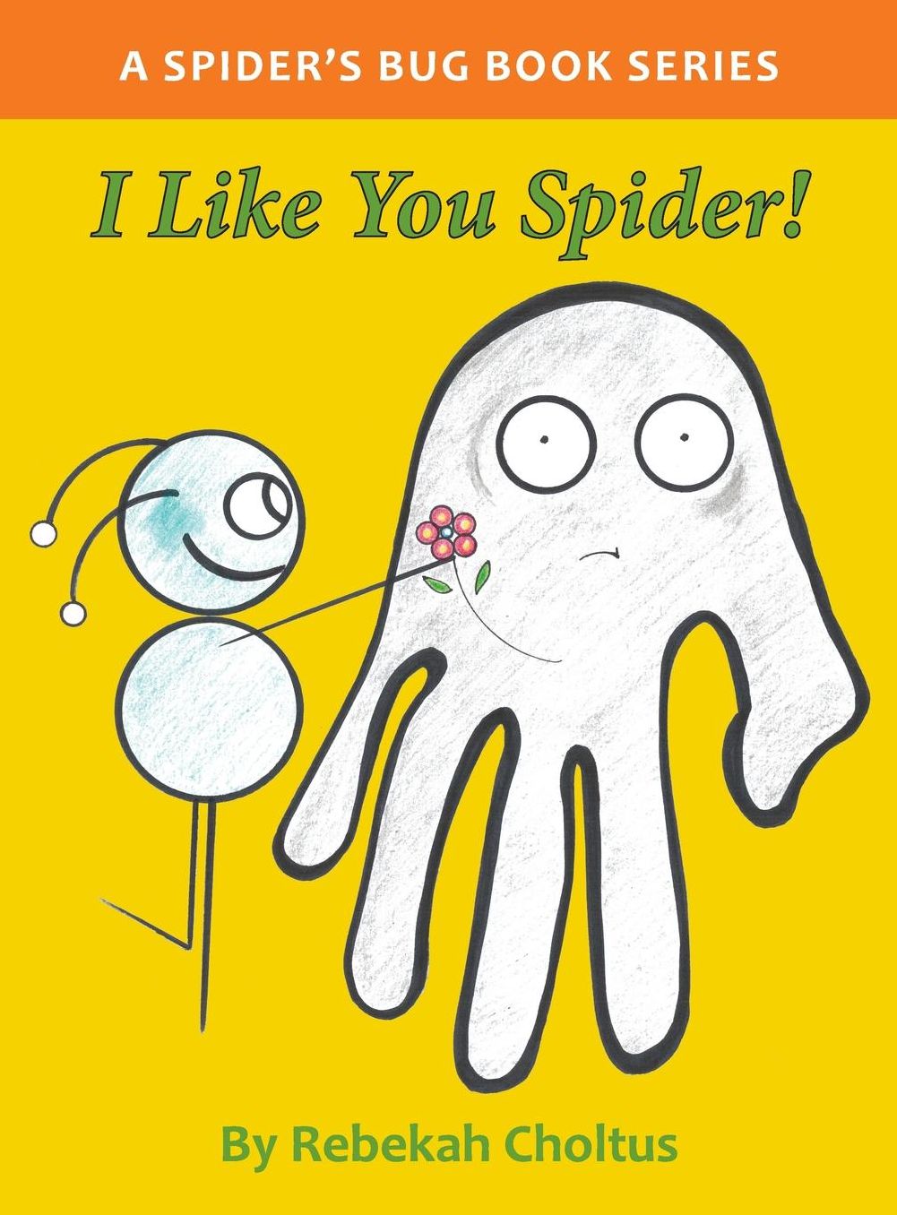 I Like you Spider!: A Spider's Bug Book Series