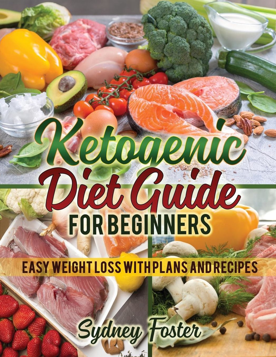 Ketogenic Diet Guide for Beginners: Easy Weight Loss with Plans and Recipes (Keto Cookbook, Complete Lifestyle Plan)