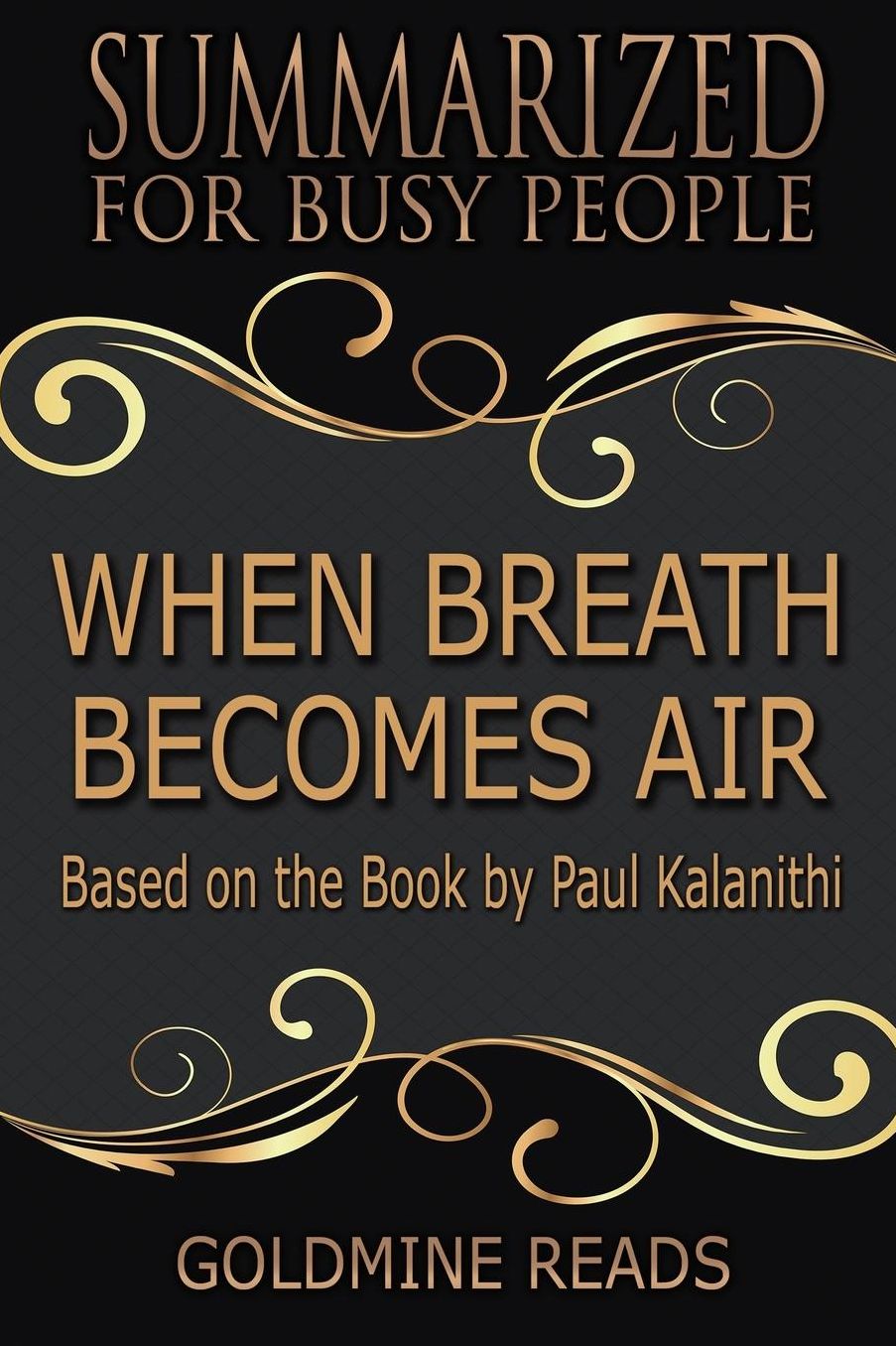 Summary: When Breath Becomes Air - Summarized for Busy People: Based on the Book by Paul Kalanithi