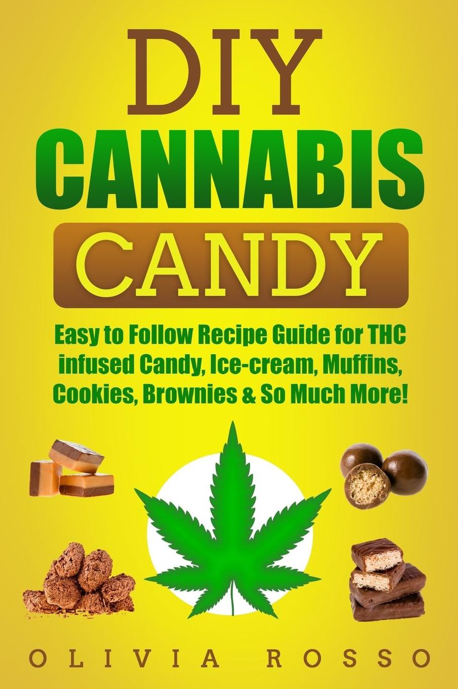 Cannabis Candy: Easy to Follow Recipe Guide for THC Infused Candy, Ice-Cream, Muffins, Cookies, Brownies & So Much More!