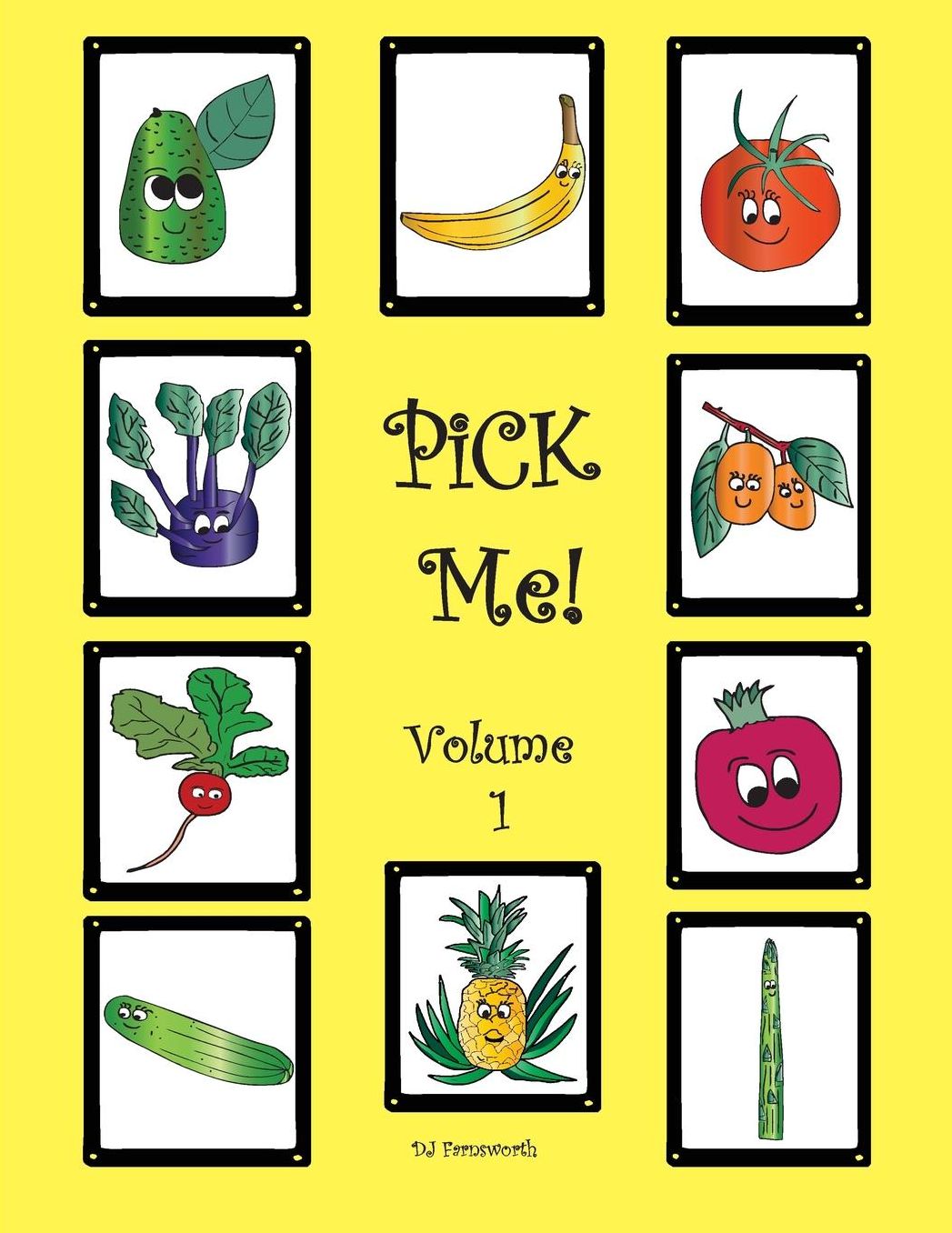 PiCK Me! Volume 1: Learn about Pineapple, Avocado, Kumquat, Cucumber, Asparagus, Radish, Pomegranate, Tomato, Banana, and Kohlrabi.