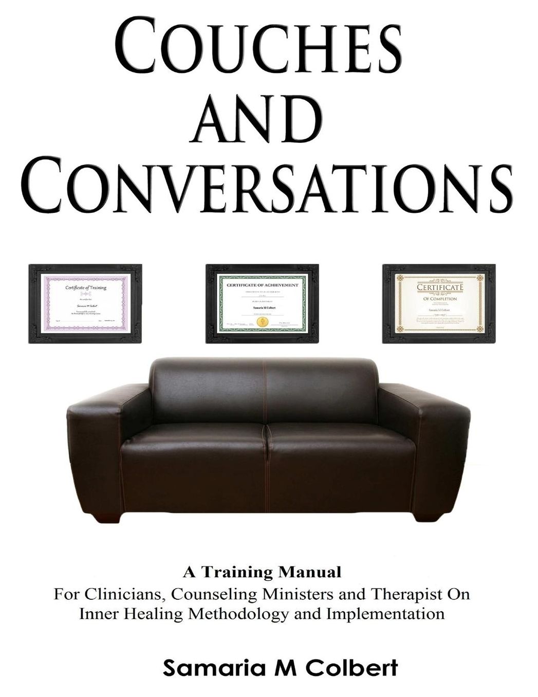 Couches And Conversations Training Manual: For Clinicians, Counseling Ministers and Therapist On Inner Healing Methodology and Implementation