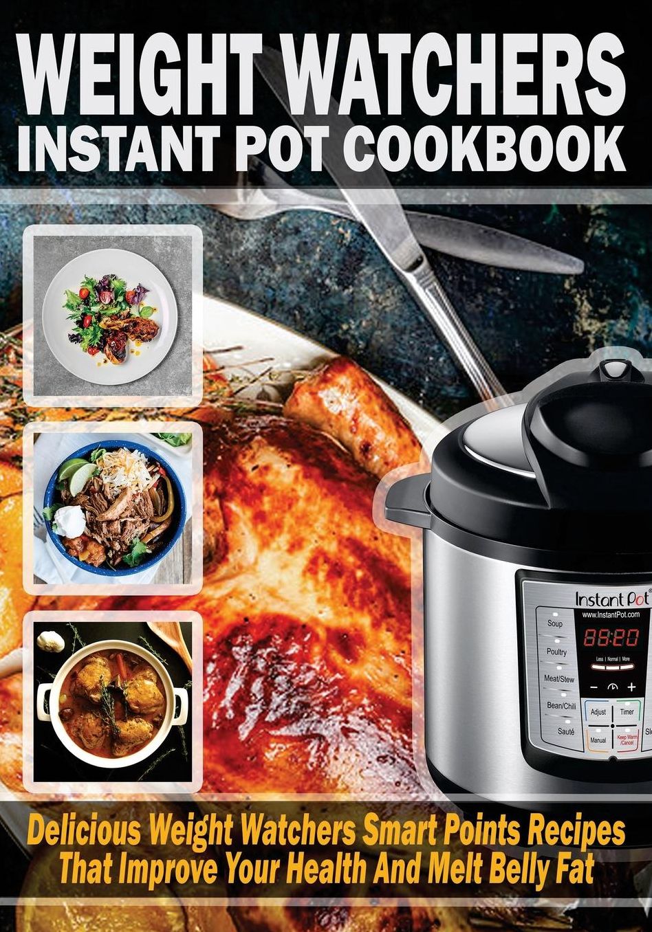 Weight Watchers Instant Pot Cookbook: Delicious Weight Watchers Smart Point Recipes That Improve Your Health And Melt Belly Fat