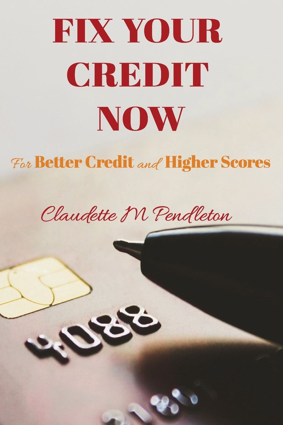 Fix Your Credit Now: For Better Credit and Higher Scores
