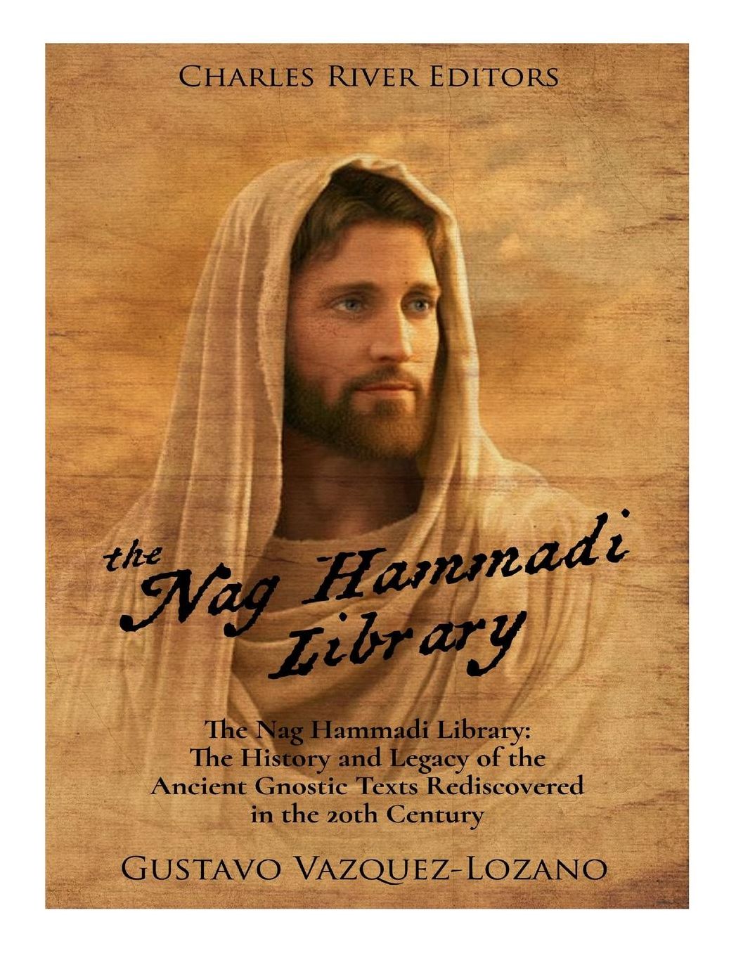 The Nag Hammadi Library: The History and Legacy of the Ancient Gnostic Texts Rediscovered in the 20th Century