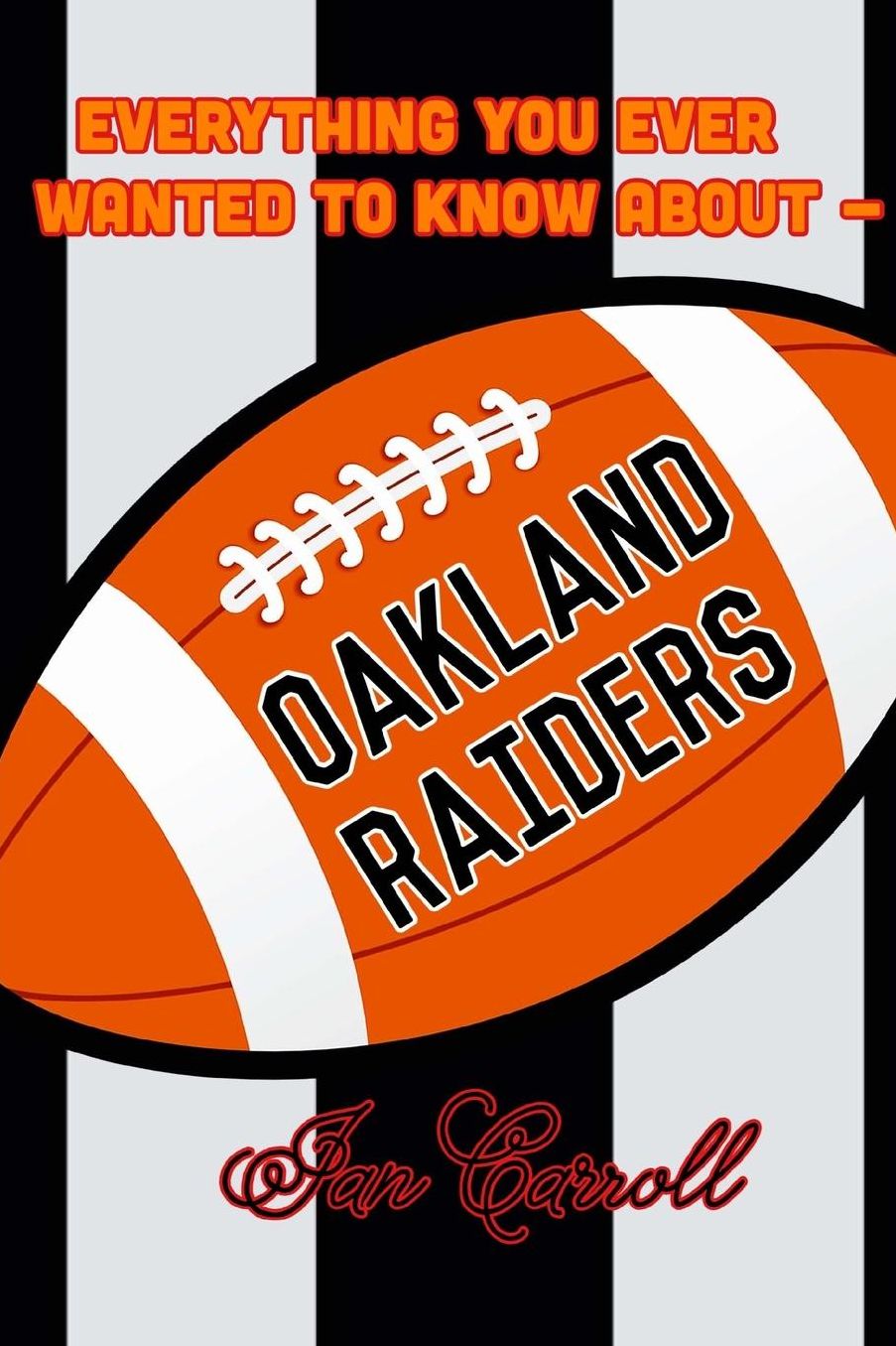 Everything You Ever Wanted to Know About Oakland Raiders