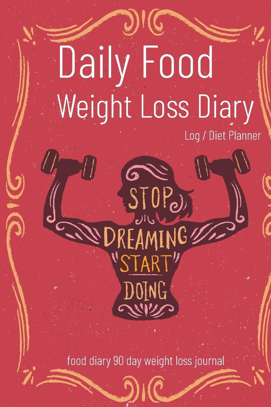 Daily Food Weight Loss Diary Log / Diet Planner Food Diary 90 Day Weight Loss Journal: Page of the Inside. for a Total of 90 Days. You Can Start Your Journal at Any Time. My Results Page Included.