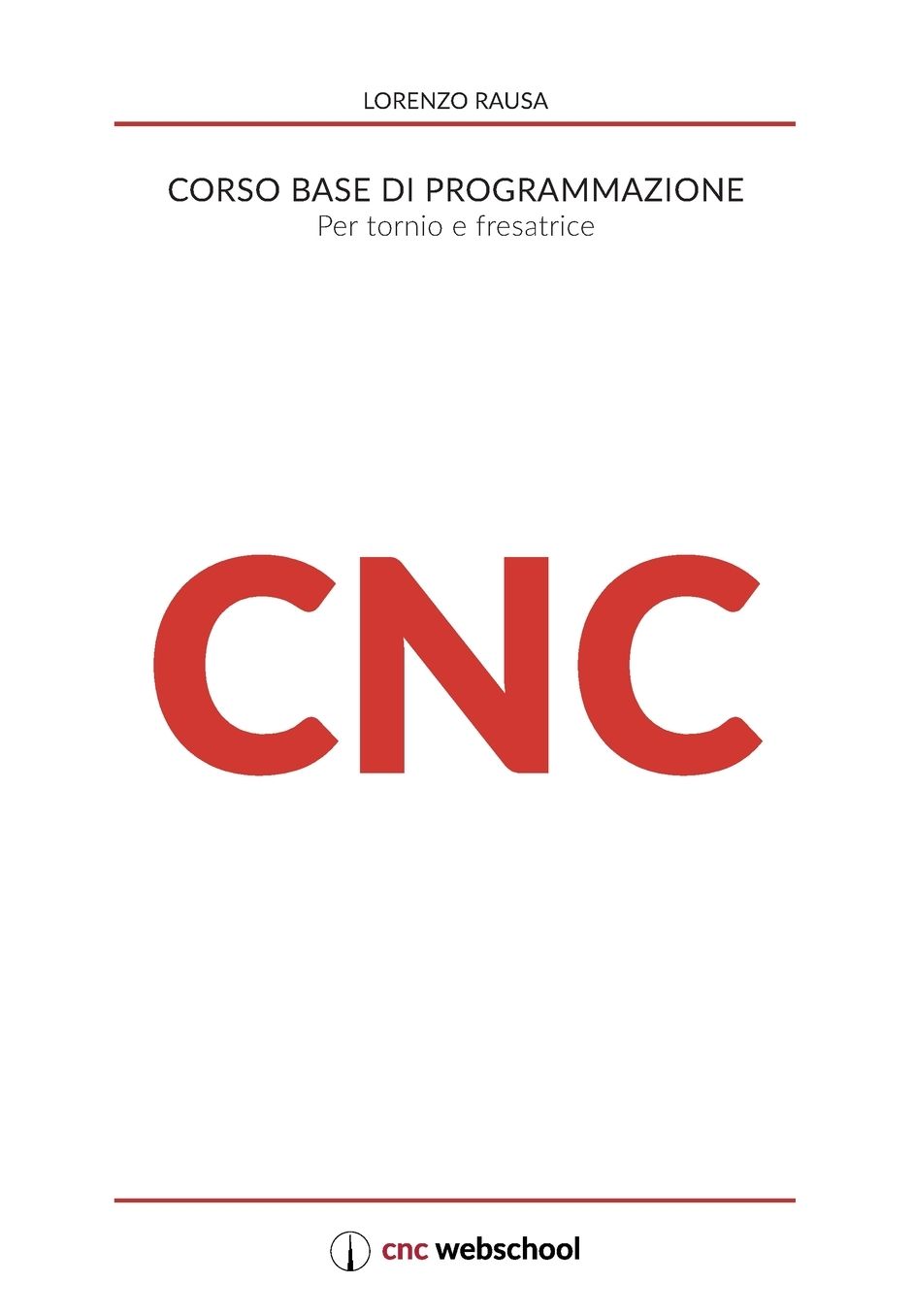 Cnc Corso Base Di Programmazione: Per Tornio E Fresa. Con Software Di Simulazione Gratuito