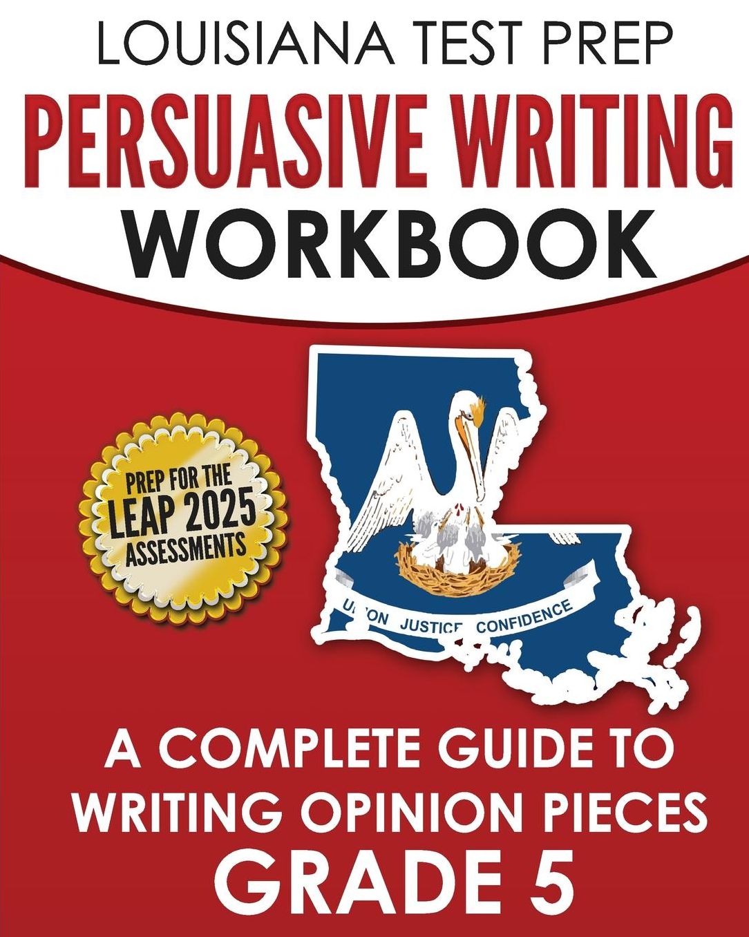 Louisiana Test Prep Persuasive Writing Workbook Grade 5: A Complete Guide to Writing Opinion Pieces