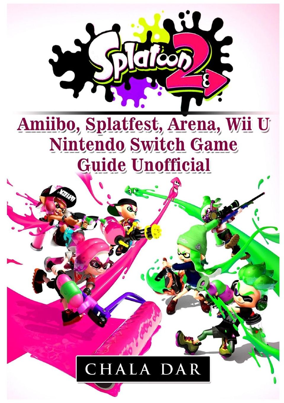 Splatoon 2 Amiibo, Splatfest, Arena, Wii U, Nintendo Switch, Game Guide Unofficial