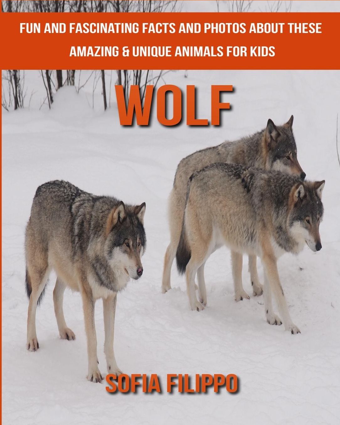 Wolf: Fun and Fascinating Facts and Photos about These Amazing & Unique Animals for Kids