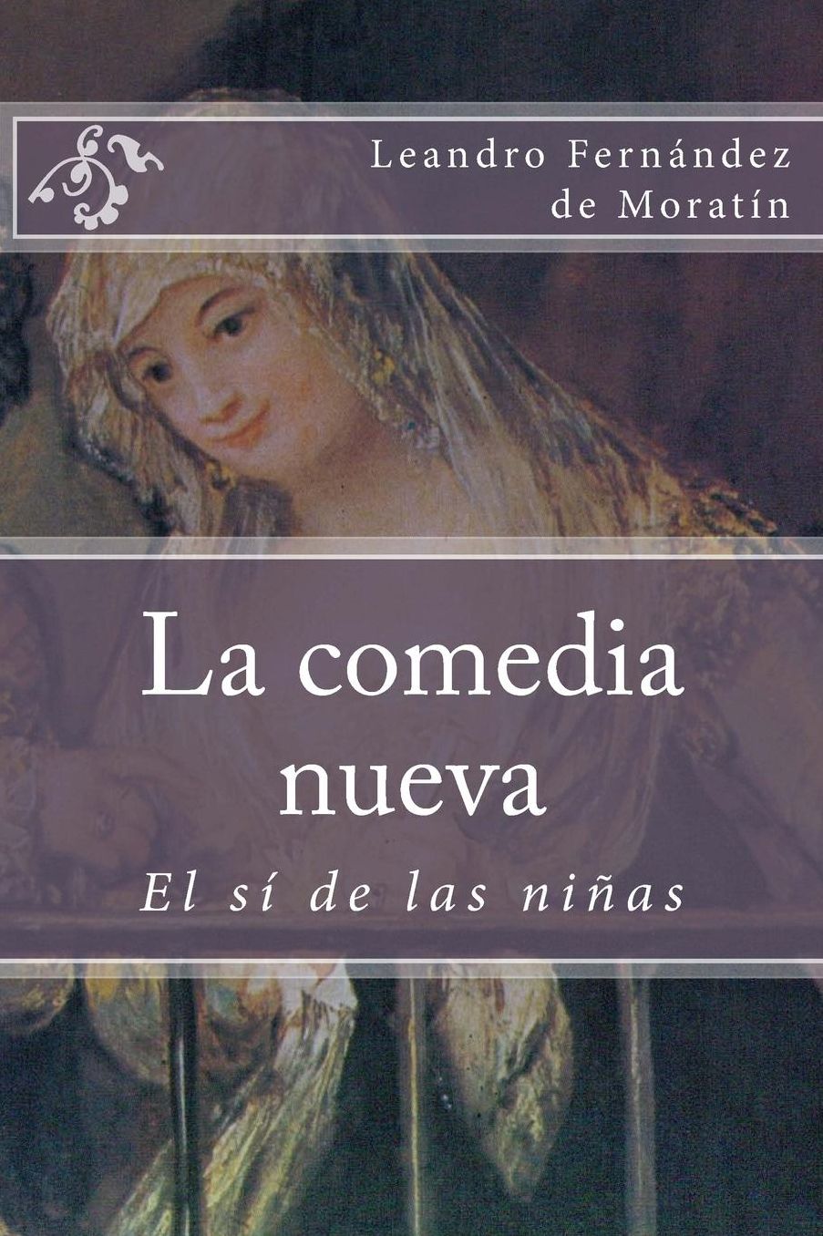 La Comedia Nueva: El Si de Las Ninas
