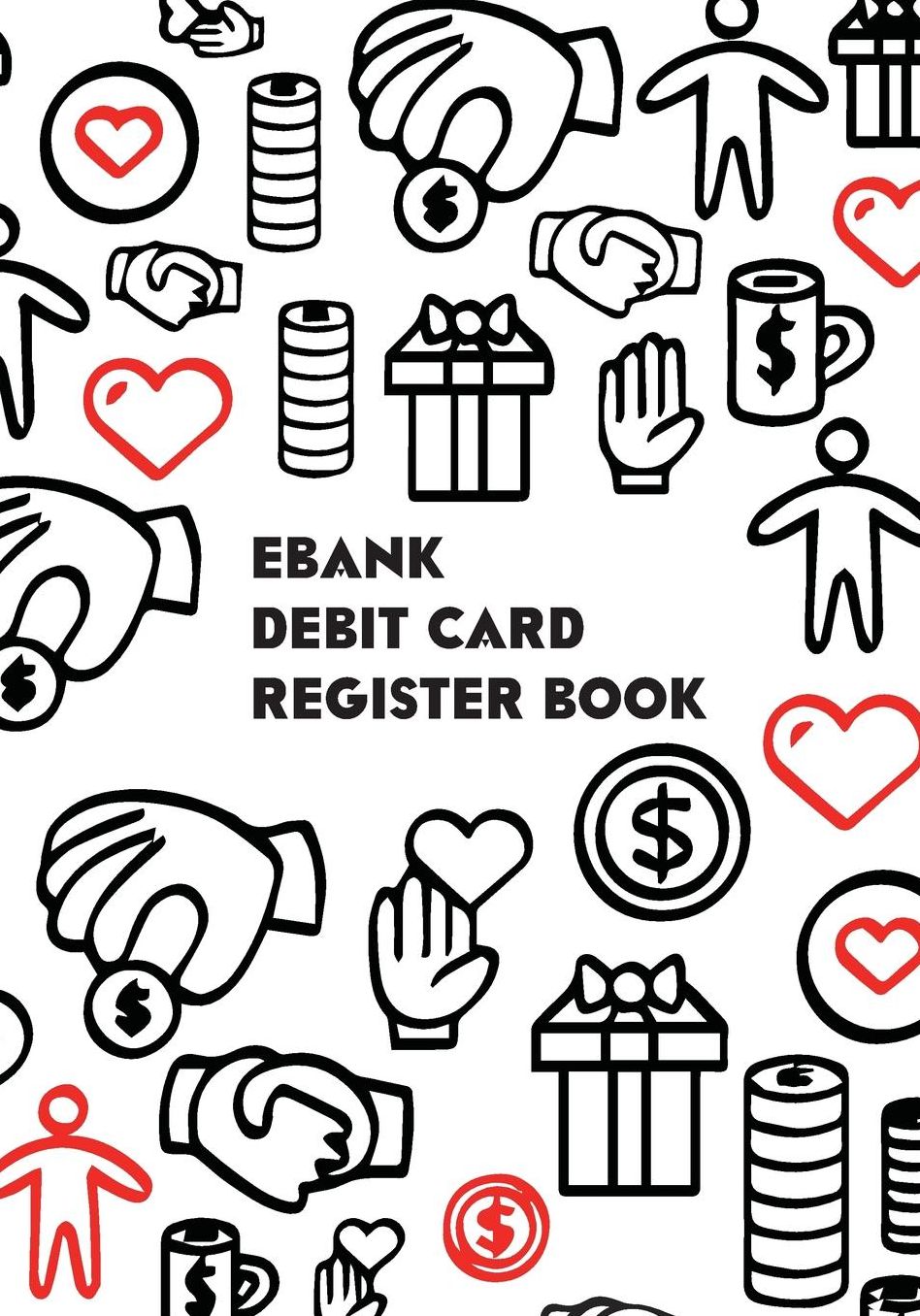 Ebank Debit Card Register Book: Check & Debit Card Log Book Check & Debit Card Register Record Book, Checkbook Register/Transaction Register 7 X 10 Inches (Debit Card & Check Registers)