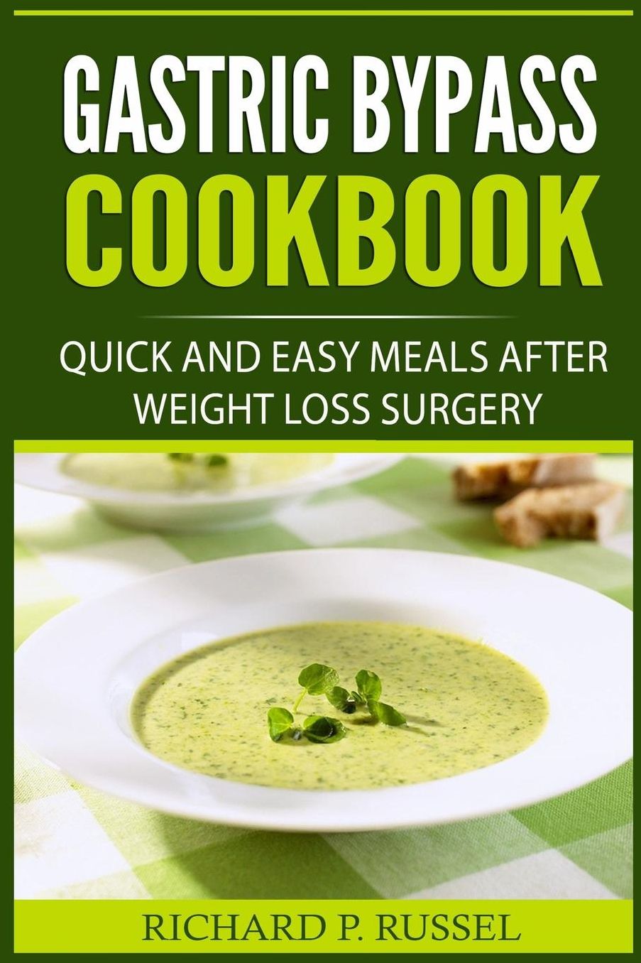 Gastric Bypass Cookbook: Quick And Easy Meals After Weight Loss Surgery (Gastric Sleeve, Obesity Related Diseases, Long Term Plan)