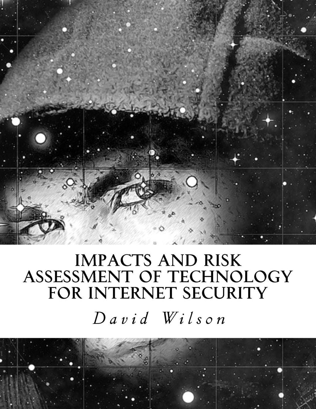 Impacts and Risk Assessment of Technology for Internet Security