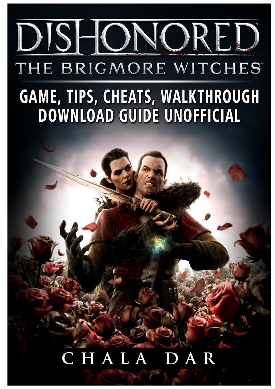 Dishonored: The Brigmore Witches Game, Tips, Cheats, Walkthrough, Download Guide Unofficial