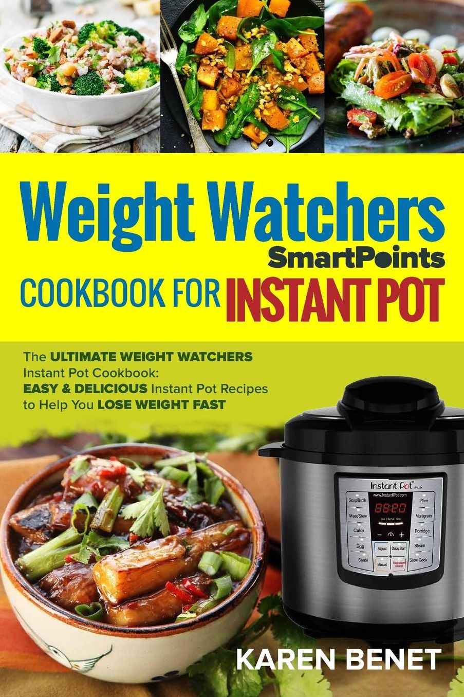 Weight Watchers Smartpoints Cookbook for Instant Pot: The Ultimate Weight Watchers Instant Pot Cookbook: Easy & Delicious Instant Pot Recipes to Help You Lose Weight Fast