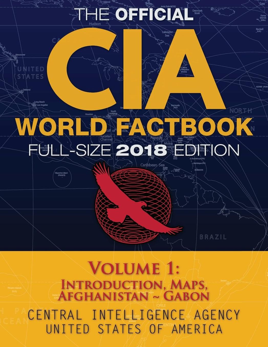 The Official CIA World Factbook Volume 1: Full-Size 2018 Edition: Giant 8.5"x11" Format, 600+ Pages, Large Print: The #1 Global Reference, Complete &