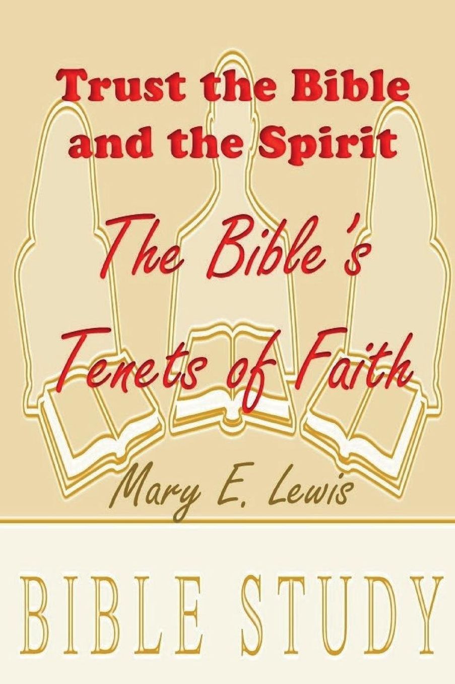 Trust the Bible and the Spirit: The Bible's Tenets of Faith