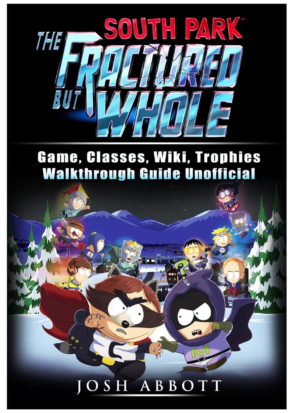 South Park The Fractured But Whole Game, Classes, Wiki, Trophies, Walkthrough Guide Unofficial