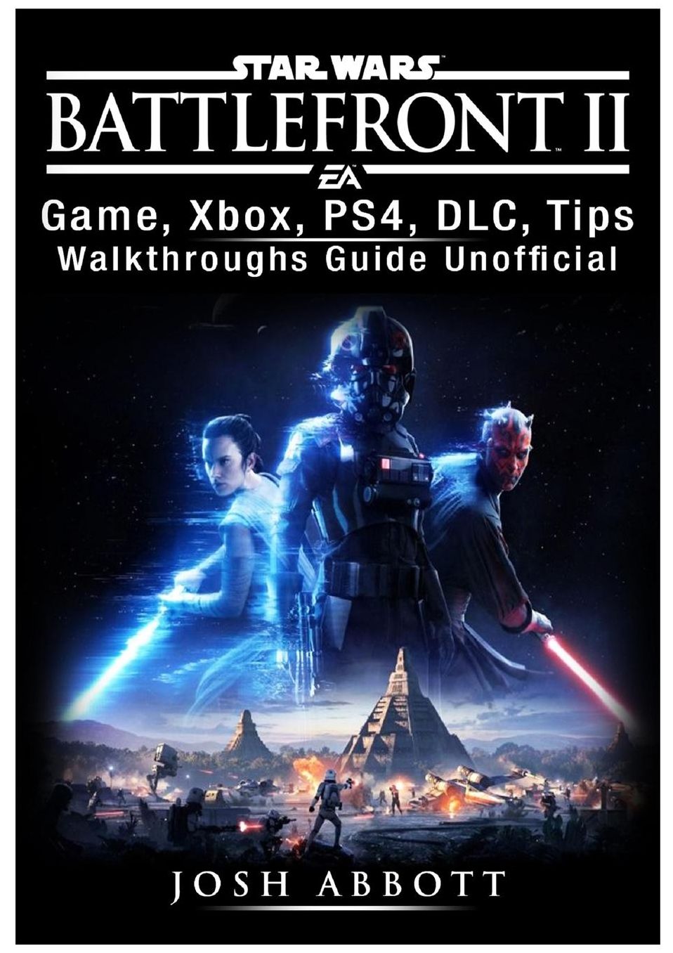 Star Wars Battlefront 2 Game, Xbox, PS4, DLC, Tips, Walkthroughs Guide Unofficial