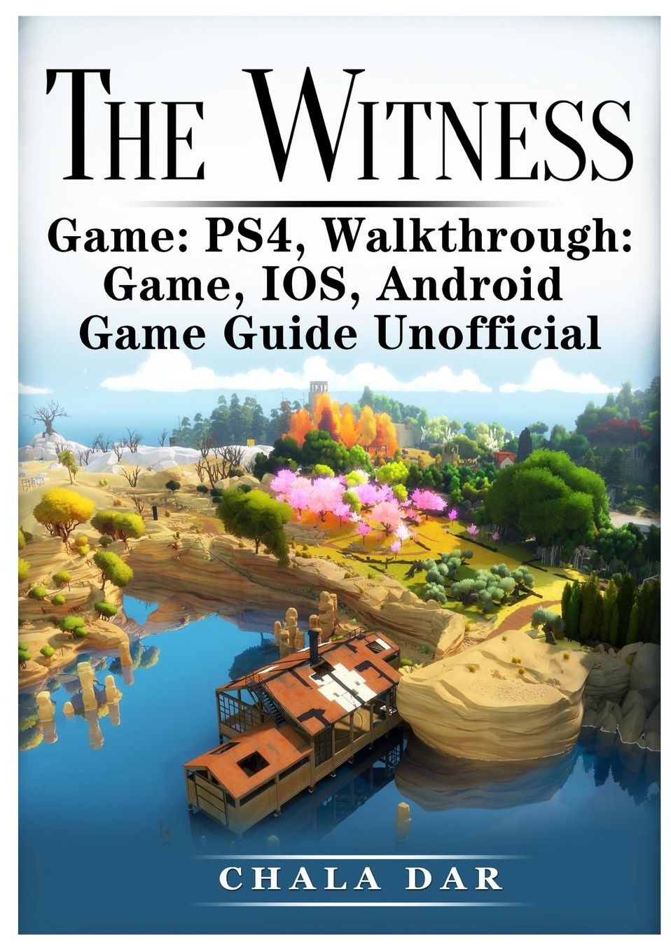 The Witness PS4, Walkthrough, Game, IOS, Android, Game Guide Unofficial