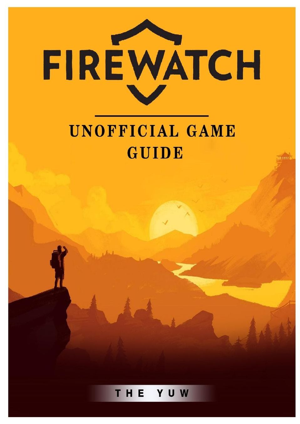 Firewatch Unofficial Game Guide
