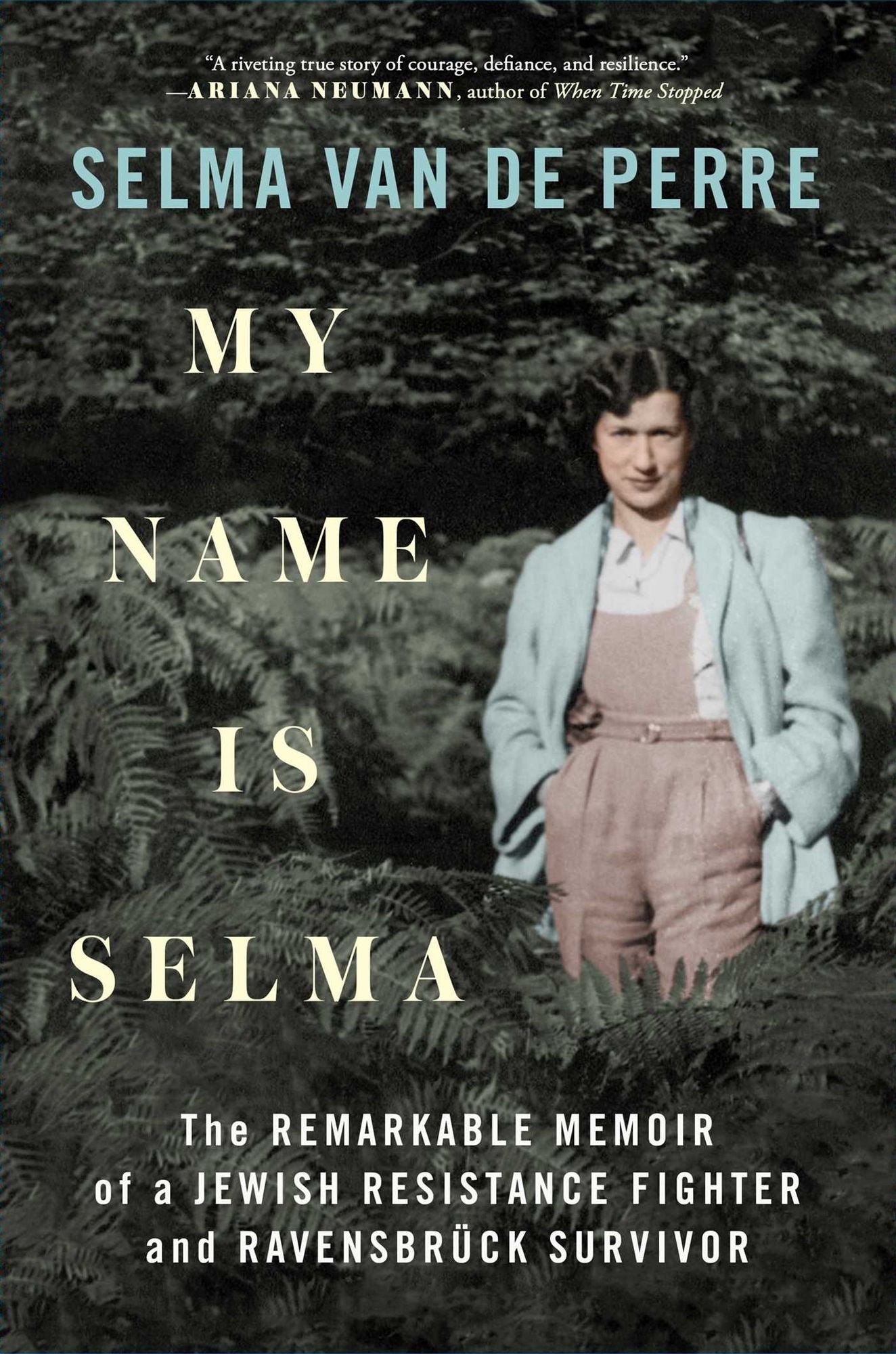 My Name Is Selma: The Remarkable Memoir of a Jewish Resistance Fighter and RavensbrÃ¯Â¿Â½ck Survivor