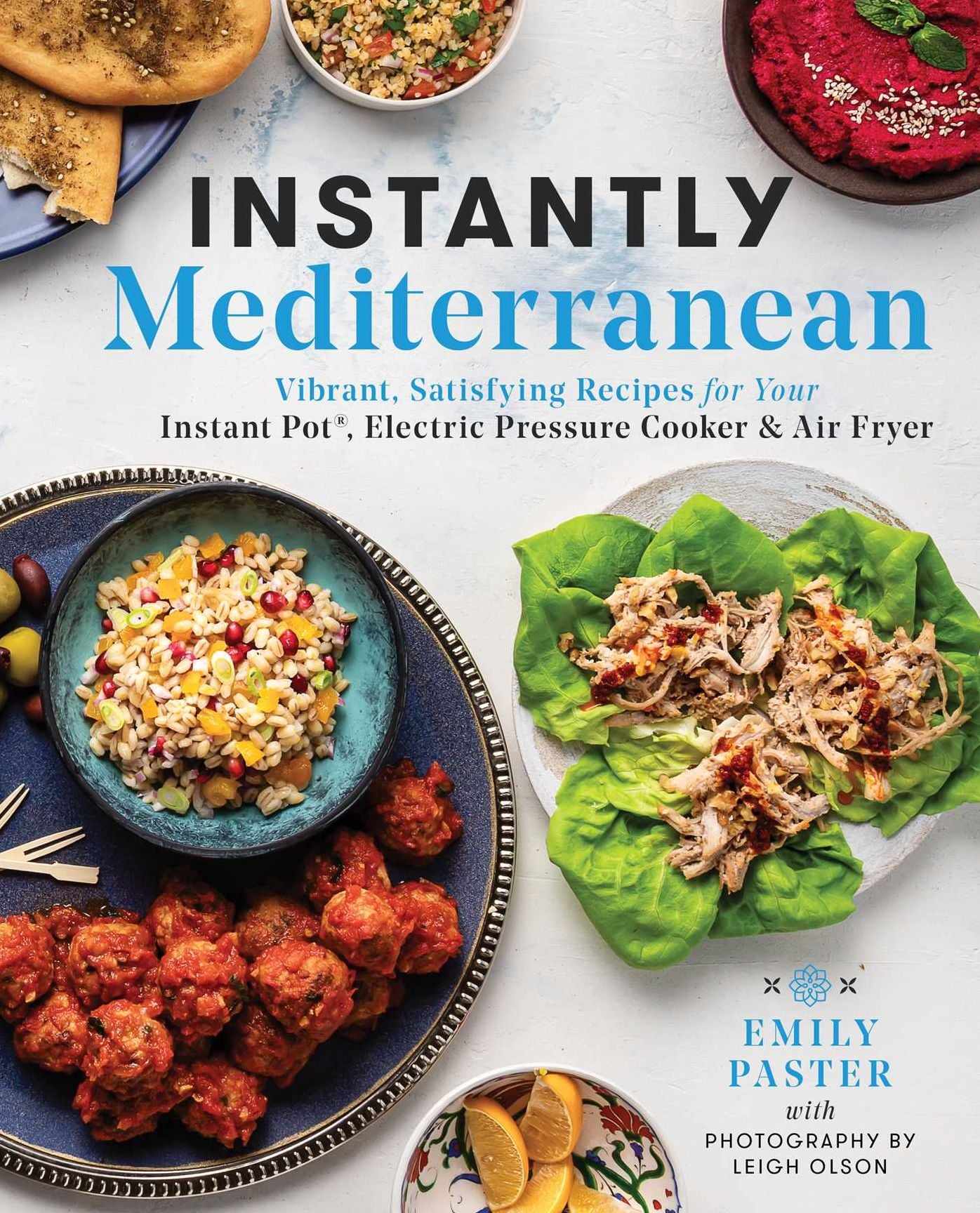 Instantly Mediterranean: Vibrant, Satisfying Recipes for Your Instant PotÃ¯Â¿Â½, Electric Pressure Cooker, and Air Fryer: A Cookbook
