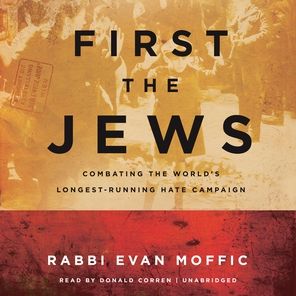 First the Jews: Combating the World's Longest-Running Hate Campaign