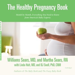 The Healthy Pregnancy Book: Month by Month, Everything You Need to Know from America's Baby Experts
