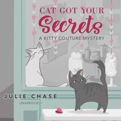 Cat Got Your Secrets: A Kitty Couture Mystery
