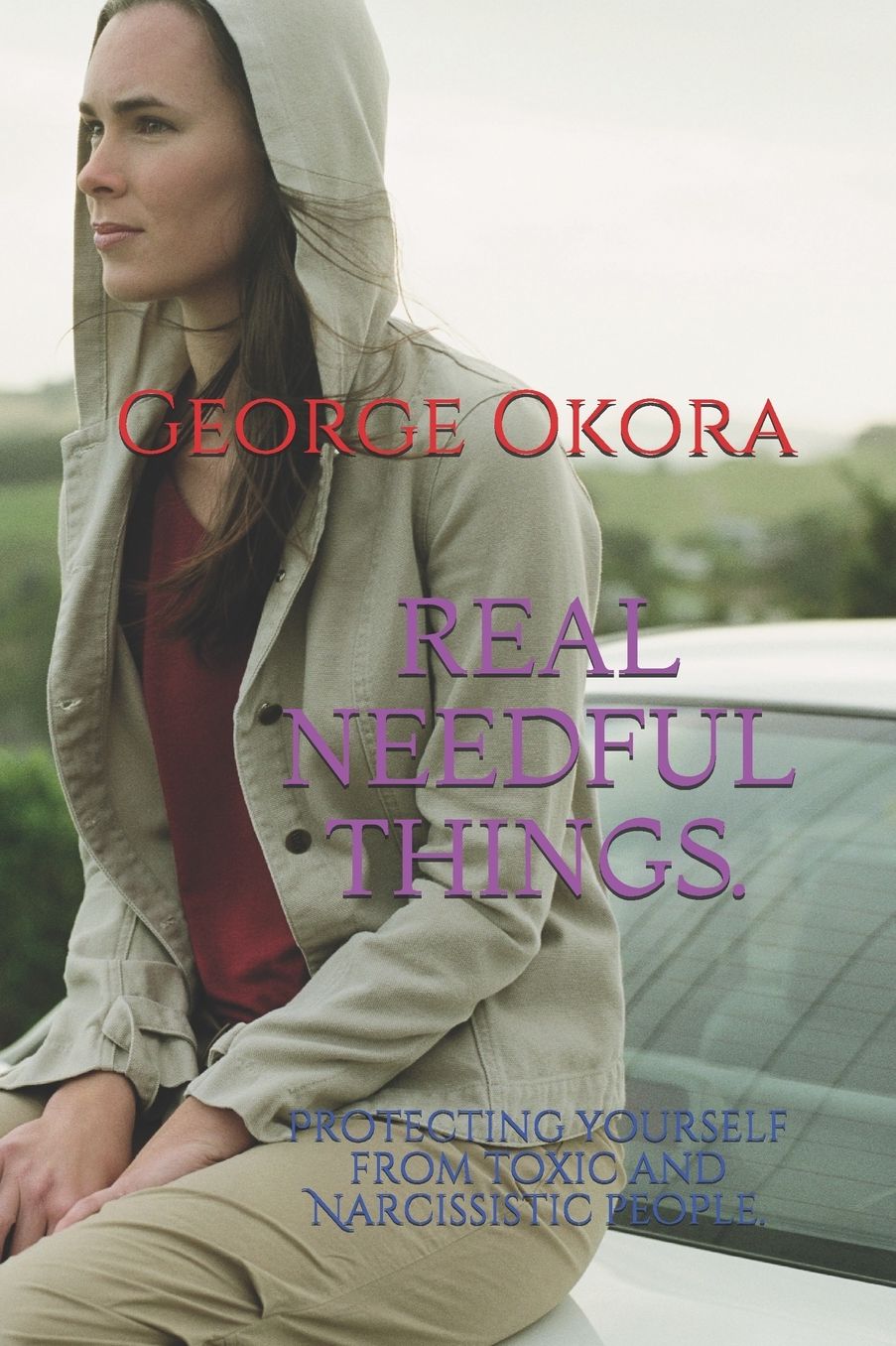 The Real Needful Things: Protecting Yourself from Toxic and Narcicistic People