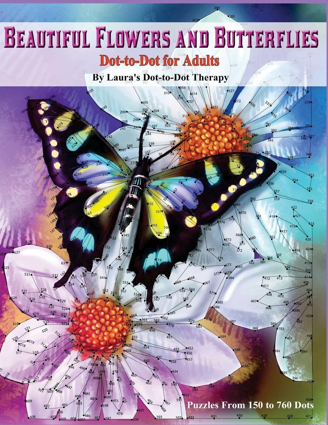 Beautiful Butterflies and Flowers Dot-To-Dot for Adults- Puzzles from 150 to 760: Dots: Flowers and Flight!