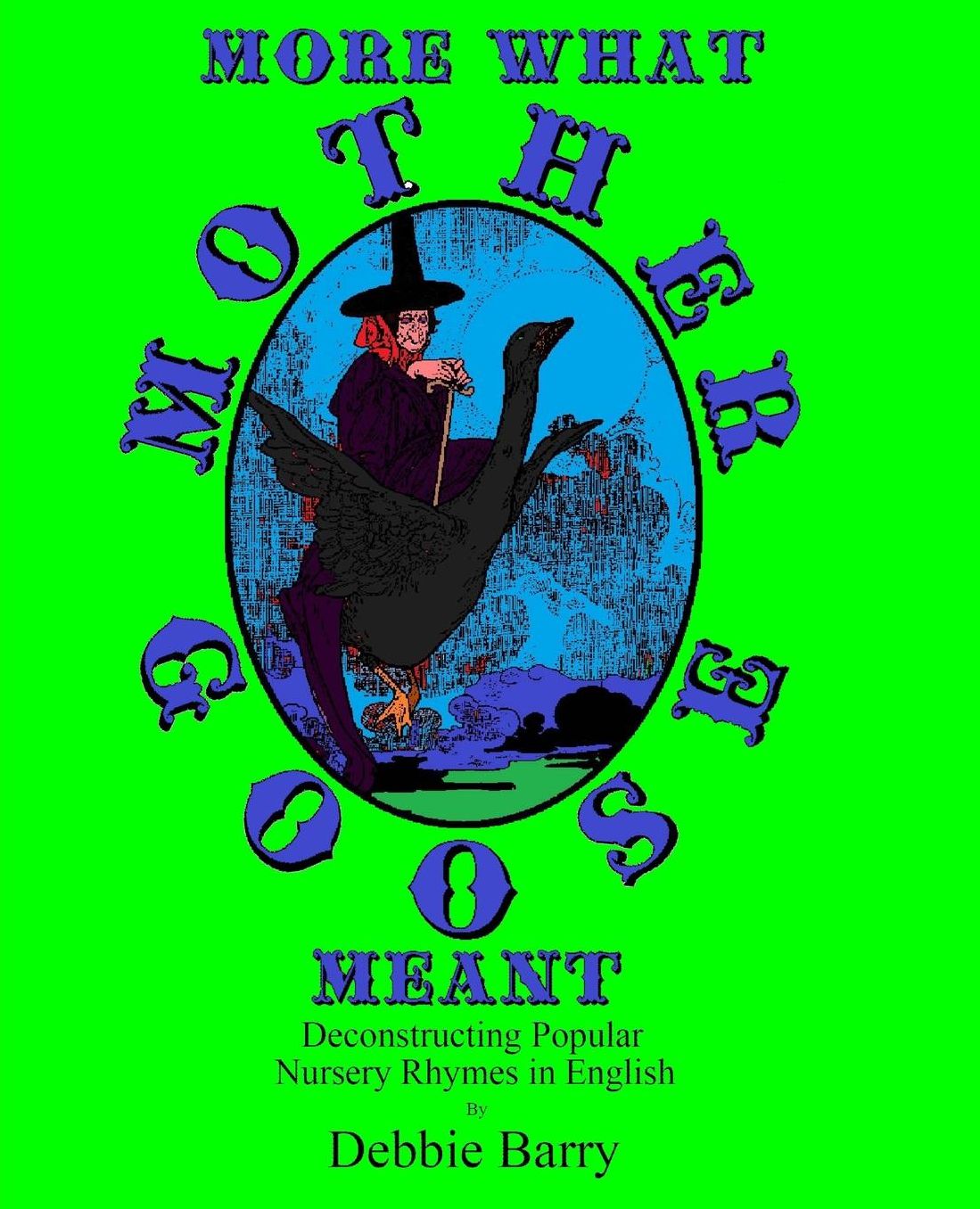 More What Mother Goose Meant: Deconstructing Popular Nursery Rhymes in English