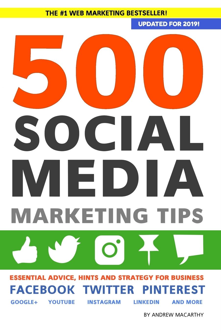 500 Social Media Marketing Tips: Essential Advice, Hints and Strategy for Business: Facebook, Twitter, Pinterest, Google+, Youtube, Instagram, Linkedin, and More!