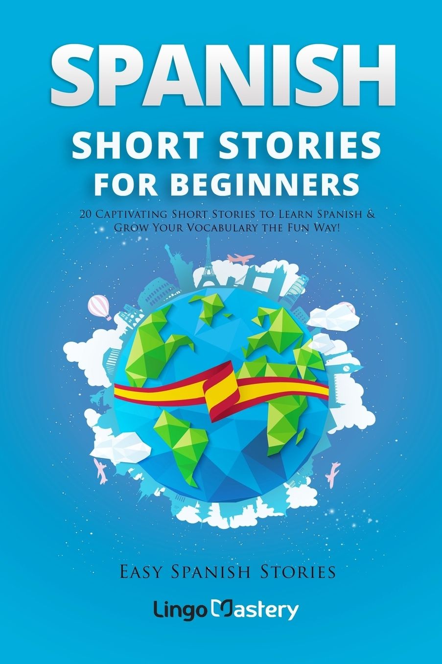 Spanish Short Stories for Beginners: 20 Captivating Short Stories to Learn Spanish Grow Your Vocabulary the Fun Way!